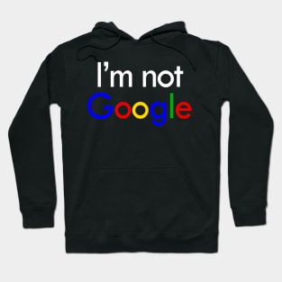 I'm not Google Hoodie